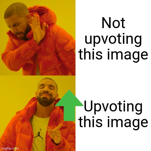 Please upvote nowwwww | Not upvoting this image; Upvoting this image | image tagged in memes,drake hotline bling | made w/ Imgflip meme maker