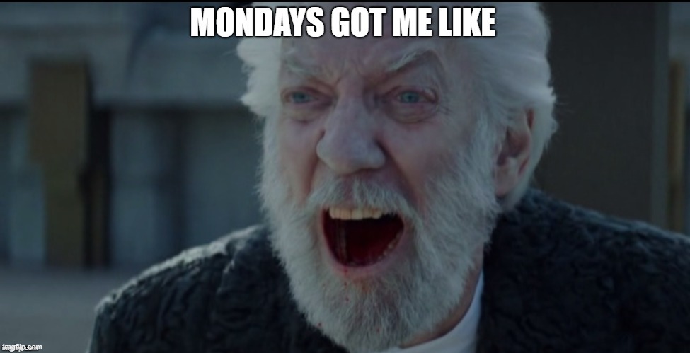 Ah Mondays | image tagged in repost | made w/ Imgflip meme maker