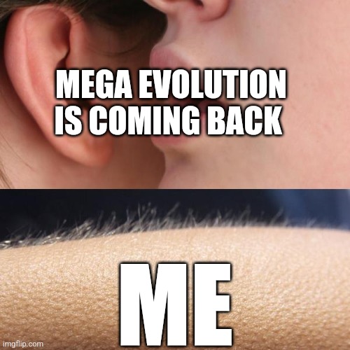 Me watching the pokemon legends ZA trailer | MEGA EVOLUTION IS COMING BACK; ME | image tagged in whisper and goosebumps | made w/ Imgflip meme maker