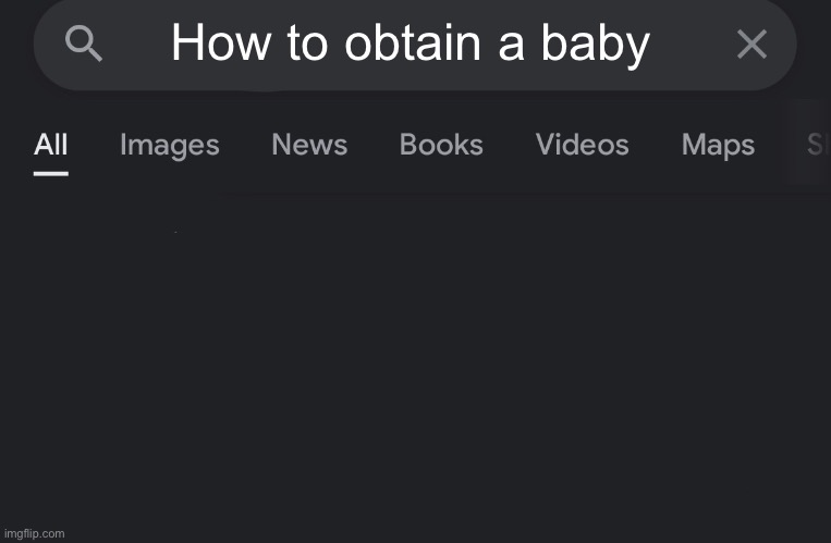 Fake search | How to obtain a baby | image tagged in fake search | made w/ Imgflip meme maker