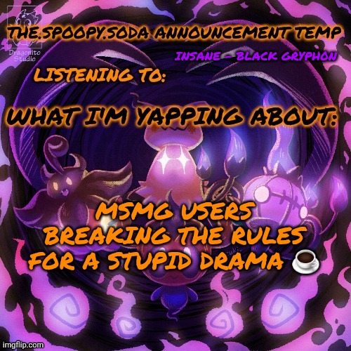 And then they deny it like bro what | INSANE - BLACK GRYPH0N; MSMG USERS BREAKING THE RULES FOR A STUPID DRAMA ☕ | image tagged in yapping | made w/ Imgflip meme maker