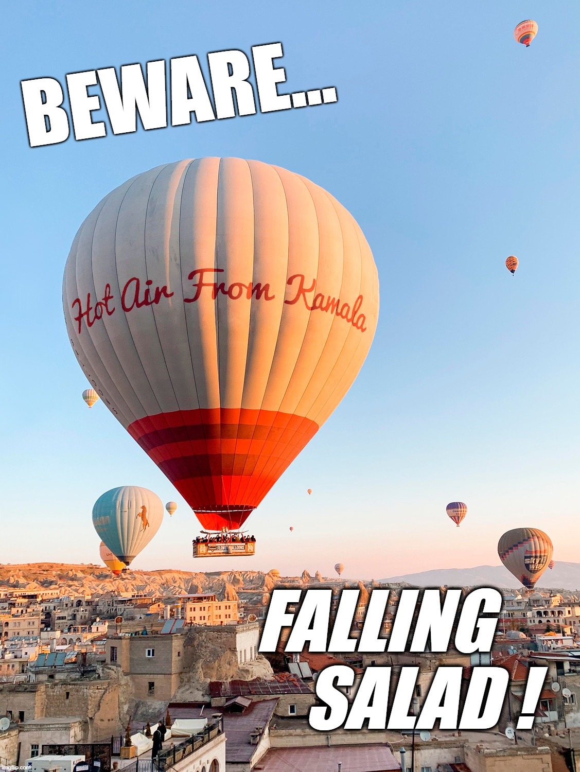 HOT AIR FROM KAMALA... | BEWARE... FALLING   
SALAD ! | image tagged in kamala,hot,air,salad,liar,cheat | made w/ Imgflip meme maker