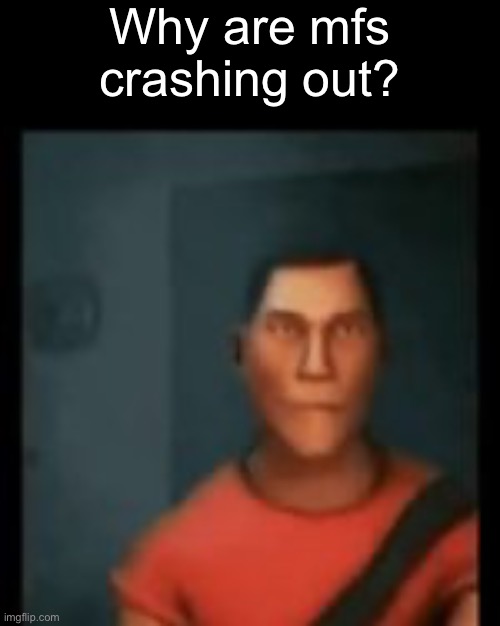 . | Why are mfs crashing out? | image tagged in disappointed scout | made w/ Imgflip meme maker