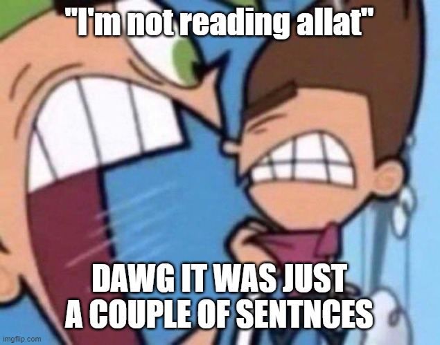 Cosmo yelling at timmy | "I'm not reading allat"; DAWG IT WAS JUST A COUPLE OF SENTNCES | image tagged in cosmo yelling at timmy | made w/ Imgflip meme maker