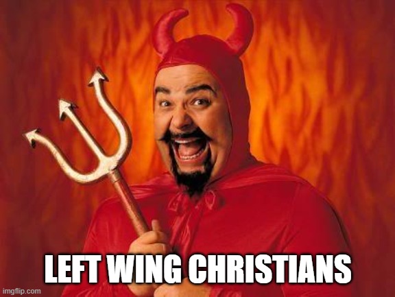 funny satan | LEFT WING CHRISTIANS | image tagged in funny satan | made w/ Imgflip meme maker