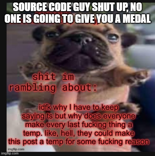 Template godly wow | SOURCE CODE GUY SHUT UP, NO ONE IS GOING TO GIVE YOU A MEDAL | image tagged in template godly wow | made w/ Imgflip meme maker