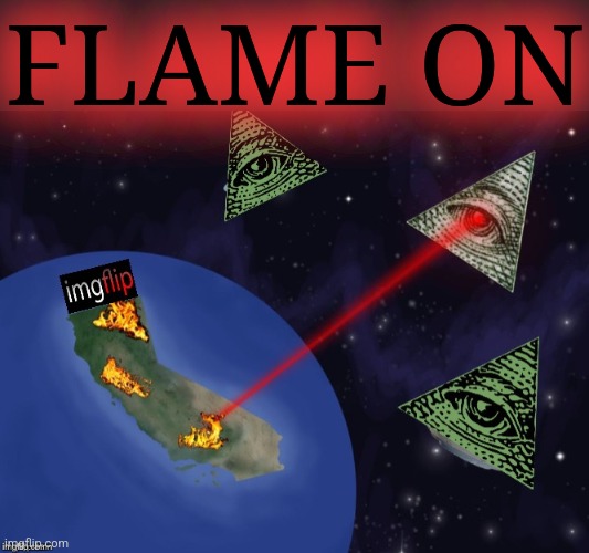 Imgflipinati Space Laser | FLAME ON | image tagged in imgflipinati space laser,flamethrower,flames,flame war,dr evil laser,laser babies to mike wazowski | made w/ Imgflip meme maker