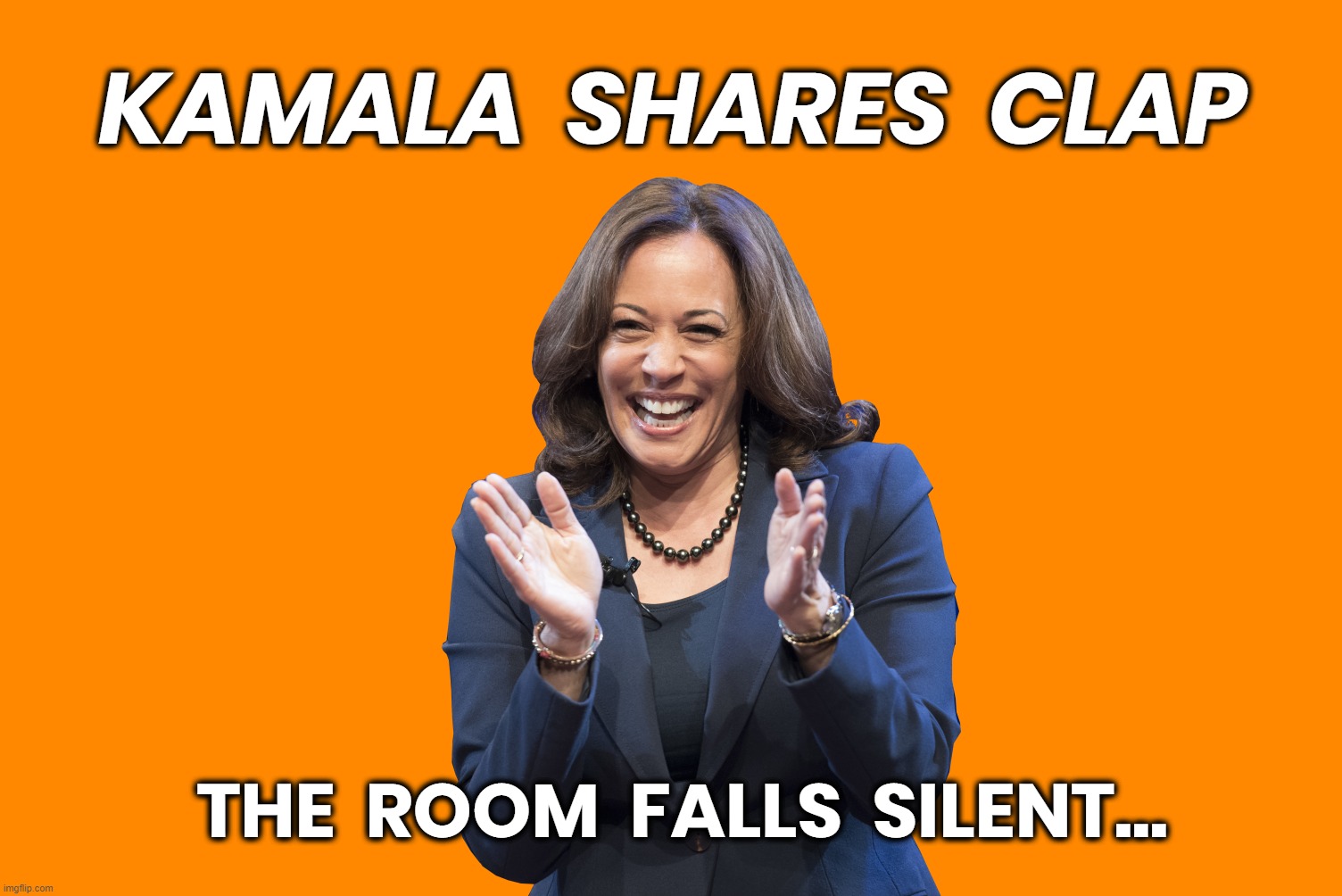 KAMALA SHARES CLAP... | KAMALA  SHARES  CLAP; THE  ROOM  FALLS  SILENT... | image tagged in kamala,clap,liar,cheat,harris,steal | made w/ Imgflip meme maker