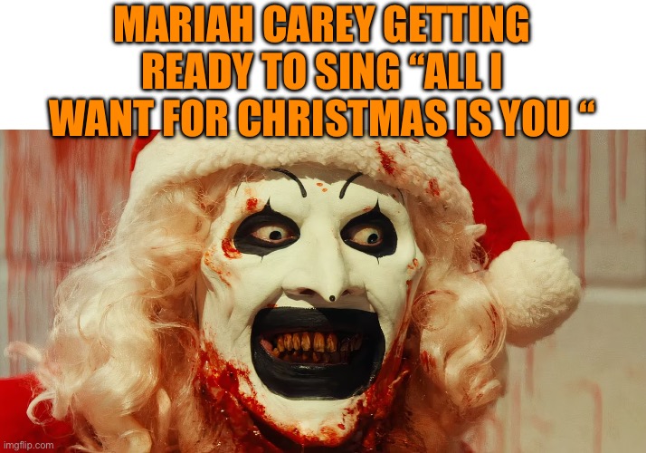 MARIAH CAREY GETTING READY TO SING “ALL I WANT FOR CHRISTMAS IS YOU “ | image tagged in mariah carey,christmas,happy halloween | made w/ Imgflip meme maker