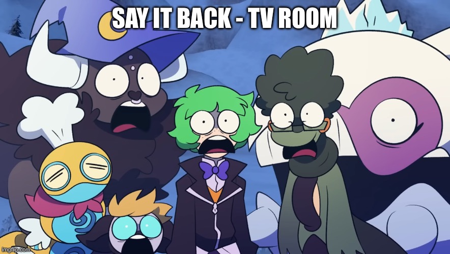 YOU THOUGHT I ONLY LISTENED TO GOOD KID??? I’M PLUGGING MORE MUSIC I LIKE HAHAHAHA | SAY IT BACK - TV ROOM | image tagged in pok mon friendlocke reaction image | made w/ Imgflip meme maker