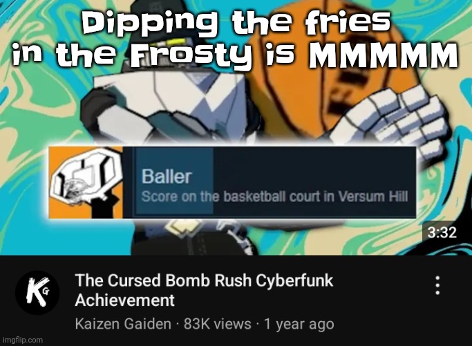 Holy shit | Dipping the fries in the Frosty is MMMMM | image tagged in ballin rush cyberfunk | made w/ Imgflip meme maker