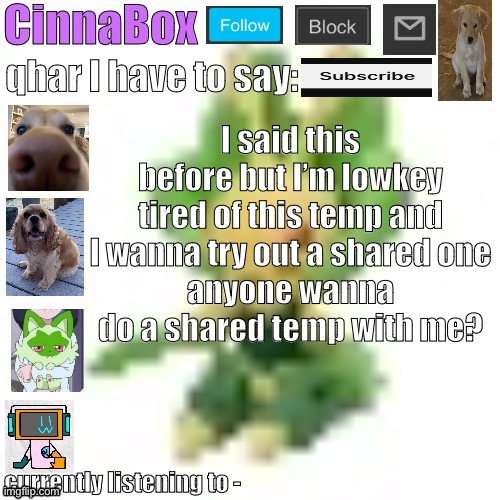 CinnaBox’s 144p Leavanny temp | I said this before but I’m lowkey tired of this temp and I wanna try out a shared one
anyone wanna do a shared temp with me? | image tagged in cinnabox s 144p leavanny temp | made w/ Imgflip meme maker