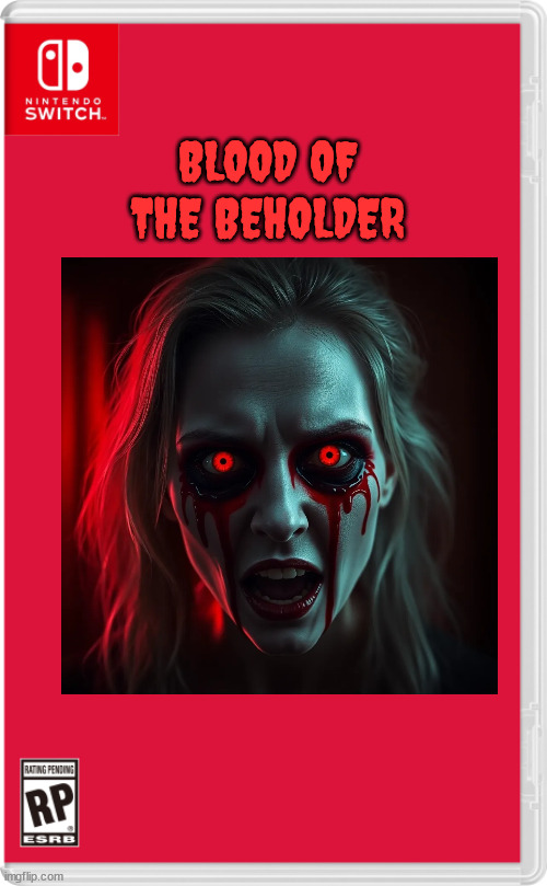 Nintendo Switch Cartridge Case | BLOOD OF THE BEHOLDER | image tagged in nintendo switch cartridge case | made w/ Imgflip meme maker