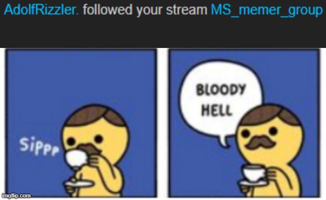*Sips tea* Bloody hell | image tagged in sips tea bloody hell | made w/ Imgflip meme maker