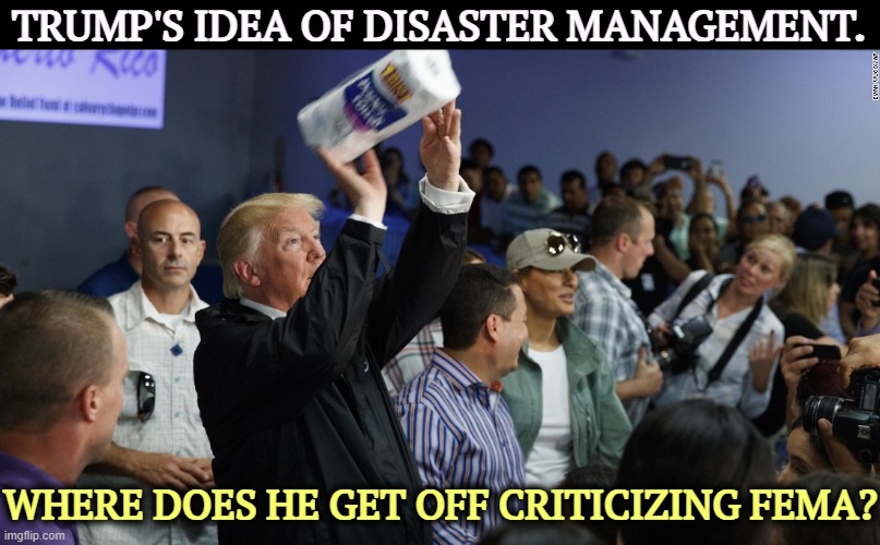 Preppy *sshole. | TRUMP'S IDEA OF DISASTER MANAGEMENT. WHERE DOES HE GET OFF CRITICIZING FEMA? | image tagged in trump,disaster,fema,hurricane,global warming,climate change | made w/ Imgflip meme maker