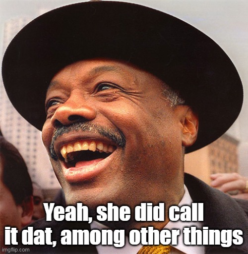 Yeah, she did call it dat, among other things | made w/ Imgflip meme maker