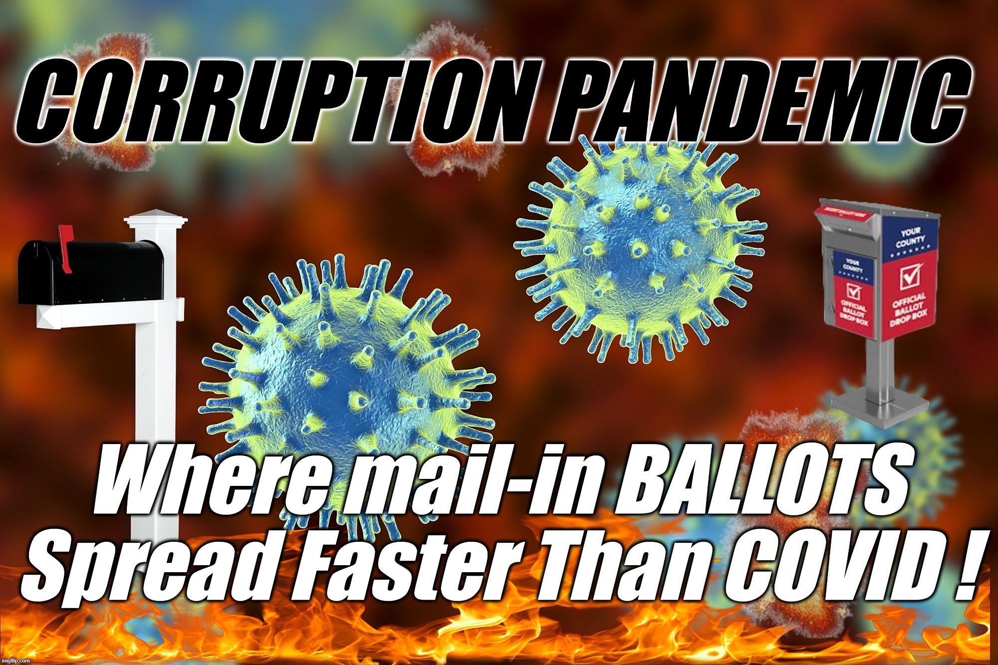 CORRUPTION PANDEMIC | image tagged in corruption,pandemic,mail-in,ballots,covid,corruptocrats | made w/ Imgflip meme maker