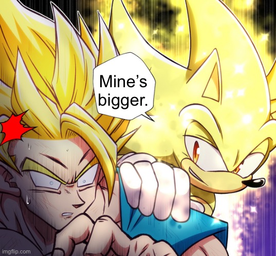 Super Sonic vs Goku | Mine’s bigger. | image tagged in super sonic vs goku | made w/ Imgflip meme maker