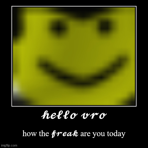 freaky | ????? ??? | how the ????? are you today | image tagged in funny,demotivationals,freaky | made w/ Imgflip demotivational maker