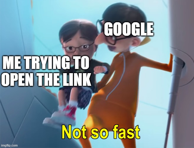 Vector Not So Fast | ME TRYING TO OPEN THE LINK GOOGLE | image tagged in vector not so fast | made w/ Imgflip meme maker