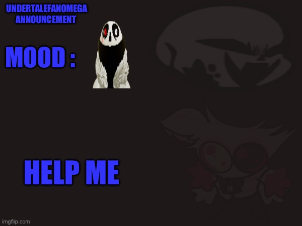 What you need son?-gaster | UNDERTALEFANOMEGA ANNOUNCEMENT; MOOD :; HELP ME | made w/ Imgflip meme maker