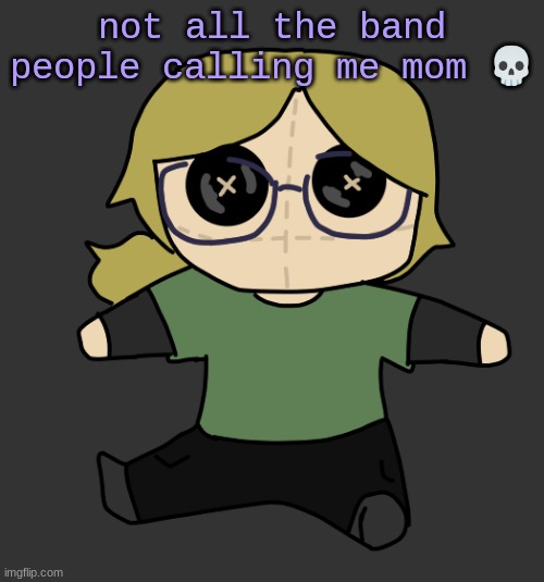 Disco Plushie | not all the band people calling me mom 💀 | image tagged in disco plushie | made w/ Imgflip meme maker