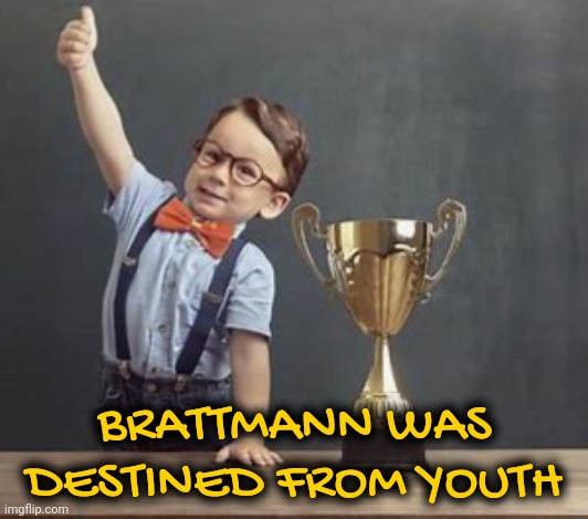 BRATTMANN WAS DESTINED FROM YOUTH | made w/ Imgflip meme maker