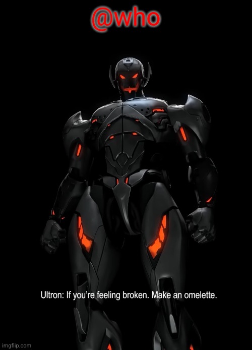 If you're feeling broken... | @who | image tagged in if you're feeling broken | made w/ Imgflip meme maker