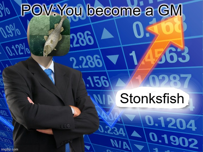 Empty Stonks | POV:You become a GM; Stonksfish | image tagged in empty stonks | made w/ Imgflip meme maker