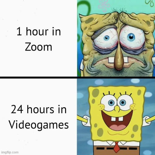 get me out of this meeting | image tagged in memes,funny,relatable memes,zoom,gaming,so true | made w/ Imgflip meme maker