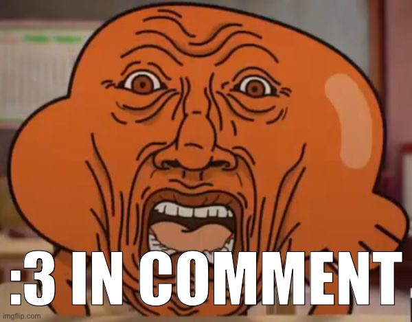 gumball darwin upset | :3 IN COMMENT | image tagged in gumball darwin upset | made w/ Imgflip meme maker