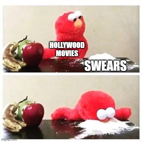 no title | HOLLYWOOD MOVIES; SWEARS | image tagged in elmo cocaine,memes | made w/ Imgflip meme maker