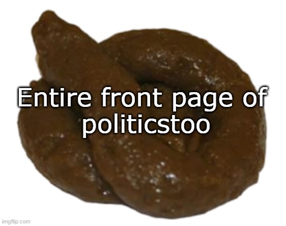 Entire front page of 
politicstoo | made w/ Imgflip meme maker