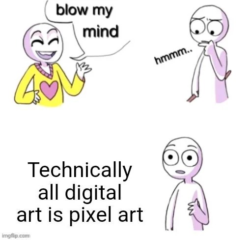 Very, very, VERY big pixel art, to be exact. | image tagged in art,digital art,pixel,pixel art | made w/ Imgflip meme maker