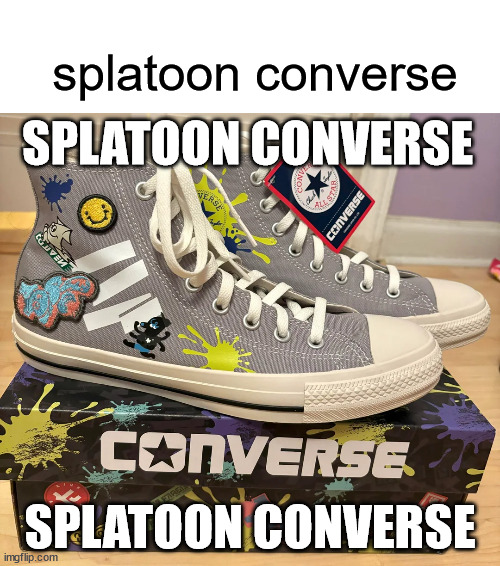 splatoon converse | splatoon converse; SPLATOON CONVERSE; SPLATOON CONVERSE | image tagged in memes | made w/ Imgflip meme maker