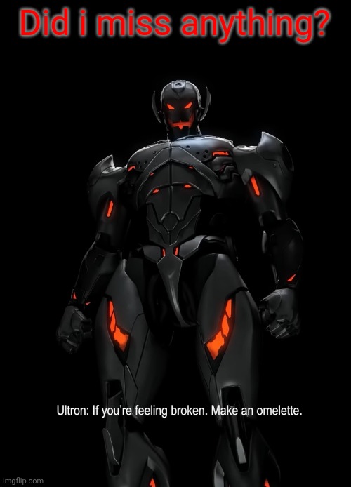 If you're feeling broken... | Did i miss anything? | image tagged in if you're feeling broken | made w/ Imgflip meme maker