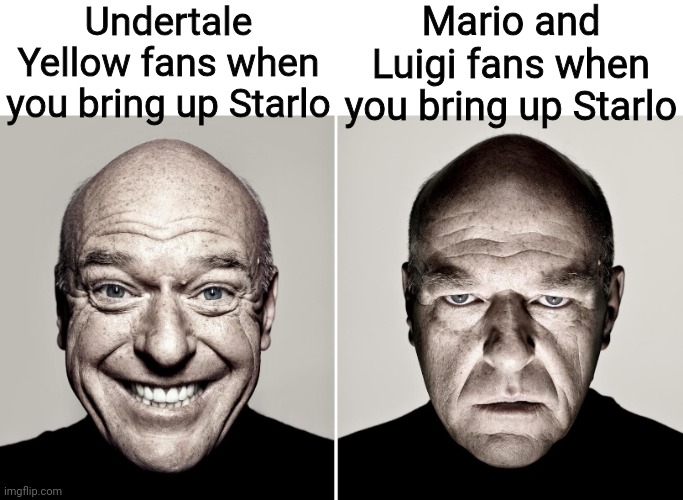 Accurate? | Undertale Yellow fans when you bring up Starlo; Mario and Luigi fans when you bring up Starlo | image tagged in dean norris's reaction | made w/ Imgflip meme maker