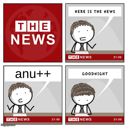 the news | anu++ | image tagged in the news | made w/ Imgflip meme maker