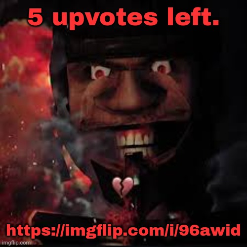 5 upvotes left. https://imgflip.com/i/96awid | made w/ Imgflip meme maker