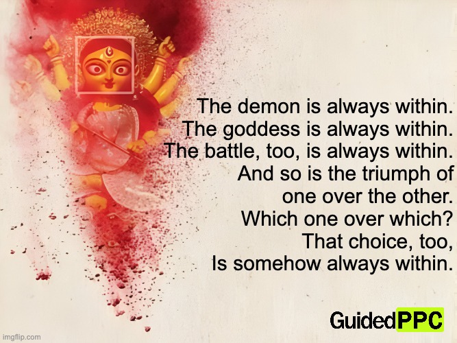 The Goddess victory over Demon | The demon is always within.
The goddess is always within.
The battle, too, is always within.
And so is the triumph of
one over the other.
Which one over which?
That choice, too,
Is somehow always within. | image tagged in the demon is always within,victory,triumph,strength | made w/ Imgflip meme maker