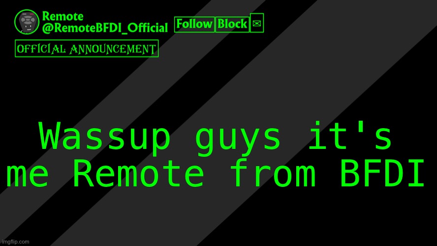 Remote official announcement temp | Wassup guys it's me Remote from BFDI | image tagged in remote official announcement temp | made w/ Imgflip meme maker