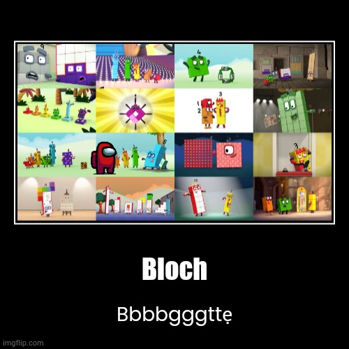 Block hy meme | Bloch | Bbbbgggttẹ | image tagged in funny,demotivationals,numberblocks,memes | made w/ Imgflip demotivational maker