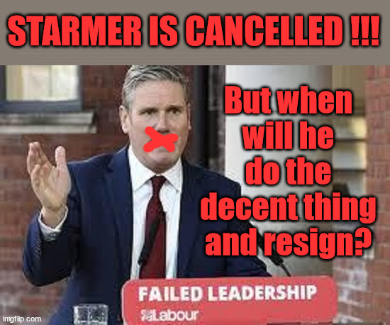 Starmer is 'Cancelled' !!! - failed leadership #TwoTierKeir #FreeGreaKeir | STARMER IS CANCELLED !!! WELCOME TO LABOUR CORRUPTION !!! 'DESTROY'; Starmer on course to . . . HEY STARMER - LET'S GET DOWN TO BUSINESS ! #TwoTierKeir #FreeGearKeir; 1/100 HERE ILLEGALLY; NEVA 4GET 2024; LORD WAHEED ALLI; AMNESTY FOR ALL ILLEGALS; SIR KEIR STARMER MP; MUSLIM VOTES MATTER; BLOOD ON STARMERS HANDS? BURNHAM; TAXI FOR RAYNER ? #RR4PM;100'S MORE TAX COLLECTORS; HIGHER TAXES UNDER LABOUR; WE'RE COMING FOR YOU; LABOUR PLEDGES TO CLAMP DOWN ON TAX DODGERS; HIGHER TAXES UNDER LABOUR; RACHEL REEVES ANGELA RAYNER BOVVERED? HIGHER TAXES UNDER LABOUR; RISKS OF VOTING LABOUR; * EU RE ENTRY? * MASS IMMIGRATION? * BUILD ON GREENBELT? * RAYNER AS OUR PM? * ULEZ 20 MPH FINES?* HIGHER TAXES? * UK FLAG CHANGE? * MUSLIM TAKEOVER? * END OF CHRISTIANITY? * ECONOMIC COLLAPSE? TRIPLE LOCK' ANNELIESE DODDS RWANDA PLAN QUID PRO QUO UK NOT TAKING ITS FAIR SHARE, EU EXCHANGE DEAL = PEOPLE TRAFFICKING !!! STARMER TO BETRAY BRITAIN, #BURDEN SHARING #IMMIGRATION #STARMEROUT #LABOUR #WEARECORBYN #KEIRSTARMER #DIANEABBOTT #MCDONNELL #CULTOFCORBYN #LABOURISDEAD #LABOURRACISM #SOCIALISTSUNDAY #NEVERVOTELABOUR #SOCIALISTANYDAY #ANTISEMITISM #SAVILE #SAVILEGATE #PAEDO #WORBOYS #GROOMINGGANGS #PAEDOPHILE #ILLEGALIMMIGRATION #INVASION #STARMERISWRONG #SIRSOFTIE #SIRSOFTY #BLAIR #STEROIDS AKA KEITH ABBOTT #TWOTIERKEIR; BUT THEY; VOTED STARMER ! #TWOTIERKEIR; #TWOTIERKEIR; YVETTE COOPER; BLOOD ON THE HANDS OF YVETTE COOPER & STARMER; #2NDGEARKEIR; STARMER 'SURRENDER' TO THE EU? 4 DAY WEEK; BLACK HOLE; 6PM FRI; #TWOTIERKEIR; #STARMEROUT; TWO HOMES RAYNER; PULLING UP LADDER FROM WORKING PEOPLE STARMER TO SCRAP THATCHERS 'RIGHT TO BUY' SCHEME? WINTER FUEL PAYMENTS? THE; GRIFTERS; HEY - WHERE'S OUR FREE STUFF? CAP'T HYPOCRITE PENSIONERS TO FREEZE #TWOTIERKEIR; HYPOCRITE RAYNER TO SCRAP 'RIGHT TO BUY'? HOUSE ILLEGAL MIGRANTS ??? SMASH GANGS; BAN SMOKING; NEVER, EVER; HOW DOES STARMER NEGATE UK LAW? LAWLESS BRITAIN !!! 'ILLEGAL' = 'IRREGULAR'; UNDER STARMER'S; 'ILLEGAL' V 'IRREGULAR'; SO MUCH FOR BREXIT, FAST-TRACKING RIOTERS, #TWOTIERKEIR; ELECTION PLEDGE STARMER LIED TO US !!! SIR KEIR RODNEY STARMER; #TRIPLELOCK; SMEG HEAD CONCEDES; TITCHY STARMER; 'PUTTING COUNTRY FIRST'; PARTY SECOND; ON TOP OF THE £480M ALREADY GIVEN TO FRANCE TO 'STOP THE BOATS';LABOUR PLEDGE 'URBAN CENTRES' TO HELP HOUSE 'OUR FAIR SHARE' OF OUR NEW MIGRANT FRIENDS; NEW HOME FOR OUR NEW IMMIGRANT FRIENDS !!! THE ONLY WAY TO KEEP THE ILLEGAL IMMIGRANTS IN THE UK; CITIZENSHIP FOR ALL, COVER WITH A LIE! 'SMASH THE GANGS'; LABOUR AXE PENSIONERS WINTER FUEL PAYMENTS; #TwoTierKeir #FreeGearKeir; Yvette Cooper; 'GIVING OUR COUNTRY AWAY'; UNDER STARMER ! CHANGE; HOW MUCH TO GET YOU TO RESIGN? #TWOTIERKEIR #FREEGEARKEIR; But when will he do the decent thing and resign? | image tagged in illegal immigration,stop boats rwanda,palestine hamas muslim vote,starmerout twotierkeir,labourout freegearkeir,labourisdead | made w/ Imgflip meme maker