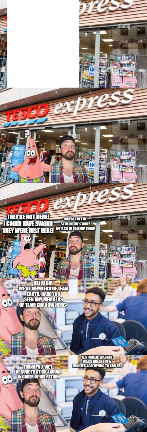 MAYBE THEY'RE STILL IN THE STORE! LET'S GO IN TO STOP THEM! THEY'RE NOT HERE! I COULD HAVE SWORN THEY WERE JUST HERE! | made w/ Imgflip meme maker