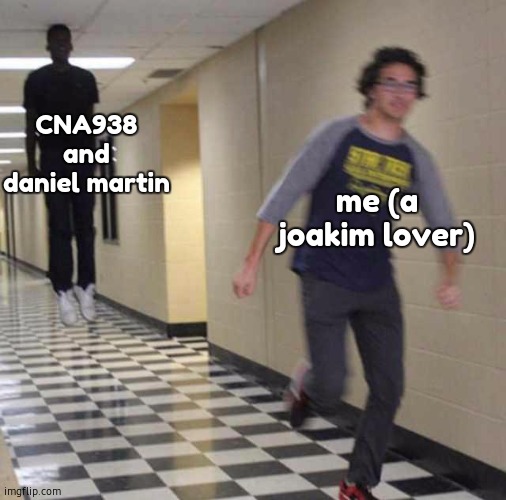 floating boy chasing running boy | CNA938 and daniel martin; me (a joakim lover) | image tagged in floating boy chasing running boy | made w/ Imgflip meme maker