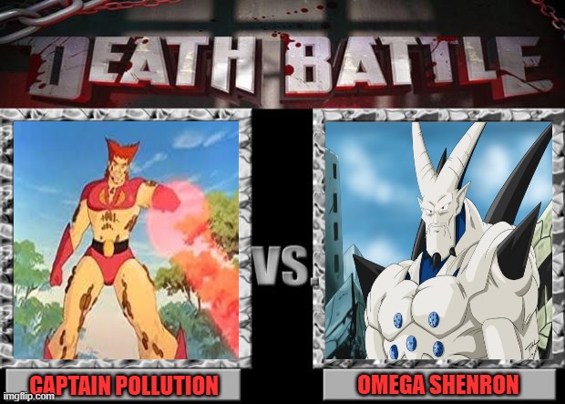 death battle | CAPTAIN POLLUTION; OMEGA SHENRON | image tagged in death battle,omega shenron,captain planet,captain pollution,darkside,dragon ball | made w/ Imgflip meme maker