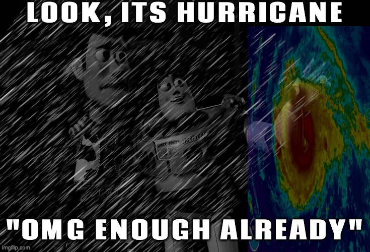 Next On the List | LOOK, ITS HURRICANE "OMG ENOUGH ALREADY" | made w/ Imgflip meme maker