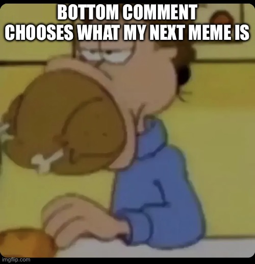 uno reverse | BOTTOM COMMENT CHOOSES WHAT MY NEXT MEME IS | image tagged in jon arbuckle food | made w/ Imgflip meme maker