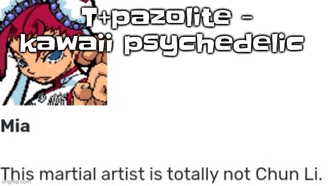 ABSOLUTE BANGER | T+pazolite - kawaii psychedelic | image tagged in british chun li | made w/ Imgflip meme maker