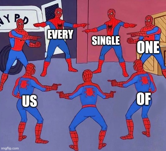 same spider man 7 | EVERY US OF SINGLE ONE | image tagged in same spider man 7 | made w/ Imgflip meme maker